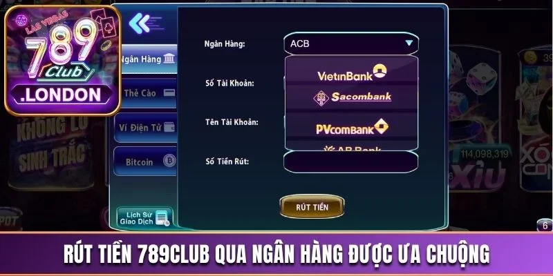 Rút tiền 789Club qua ngân hàng được ưa chuộng