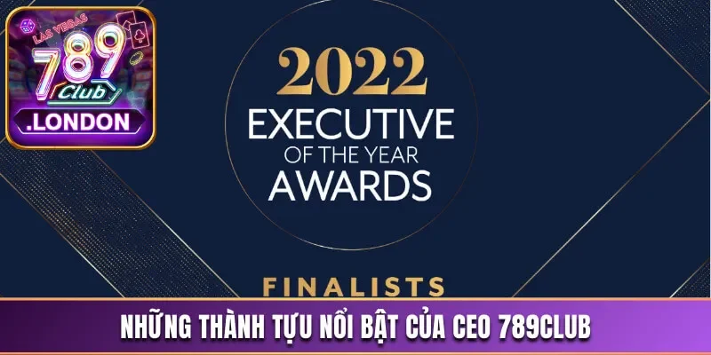 Những thành tựu đáng ghi nhớ của CEO 789Club