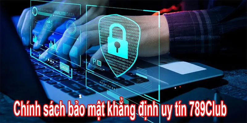 Chính sách bảo mật khẳng định uy tín 789Club